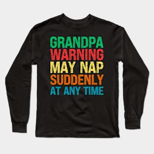 Grandpa Warning May Nap Suddenly At Any Time Long Sleeve T-Shirt